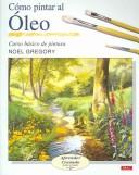 Cover of: Como Pintar Al Oleo/how to Oil Paint (Aprender Creando Paso a Paso)