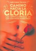 Cover of: Camino hacia la Gloria/ Walking Towards Heaven: Las operas primas de los grandes maestros