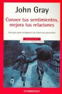 Cover of: Conoce Tus Sentimientos, Mejora Tus Rela / What You Feel You Can Heal by John Gray