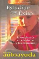 Cover of: Estudiar con exito/Studying successfully: La excelencia en el estudio y los examenes/The excelence in education and exams (Coleccion Autoayuda)
