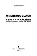 Cover of: Ministério do silencio: a história do serviço secreto brasileiro de Washington Luís a Lula (1927-2005)