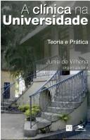 Cover of: A clínica na universidade by Junia de Vilhena, organizadora.