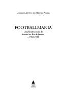 Cover of: Footballmania: uma história social do futebol no Rio de Janeiro, 1902-1938