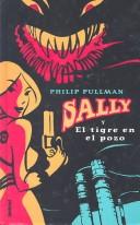 Cover of: Sally y el tigre en el pozo by Philip Pullman, Isabel De Miquel