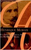 Henrique Morize e o ideal de ciência pura na República Velha by Antonio Augusto Passos Videira