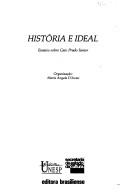 Cover of: Historia e ideal: Ensaios sobre Caio Prado Junior