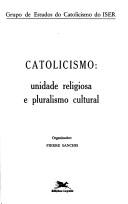 Cover of: Catolicismo: unidade religiosa e pluralismo cultural