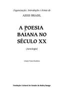 Cover of: A poesia baiana no século XX: antologia