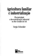 Cover of: Agricultura familiar e industrialização by Sergio Schneider