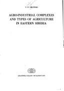 Cover of: Agro-industrial complexes and types of agriculture in eastern Siberia