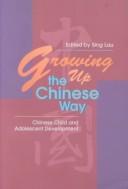 Cover of: Growing up the Chinese Way: Chinese Child and Adolescent Development