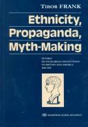 Cover of: Ethnicity, Propaganda, Myth-Making: Studies on Hungarian Connections to Britain and America 1848-1945