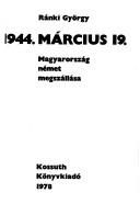 Cover of: 1944 március 19 by Ránki, György