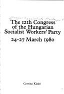Cover of: The 12th Congress of the Hungarian Socialist Workers' Party: 24-27 March, 1980.