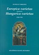 Cover of: Europica varietas, Hungarica varietas by Ágnes R. Várkonyi