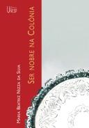 Cover of: Ser nobre na colônia by Maria Beatriz Nizza da Silva