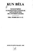 Cover of: Kun Bela: Nemzetkozi tudomanyos ulesszak szuletesenek 100. evfordulojara, 1986 februar 11-12