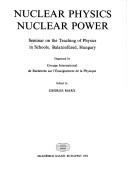 Cover of: Nuclear physics, nuclear power by Seminar on the Teaching of Physics in Schools (1981 Balatonfüred, Hungary)