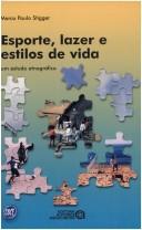 Cover of: Esporte, lazer e estilos de vida: um estudo etnográfico