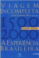 Cover of: VIAGEM INCOMPLETA - A ESPERIÊNCIA BRASILEIRA (1500-2000) Formação: Histórias -(EURO 27.50) by Carlos Guilherme Mota