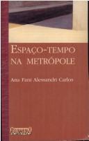 Cover of: Espaço-tempo na metrópole by Ana Fani A. Carlos, Ana Fani A. Carlos