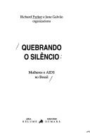 Cover of: Quebrando o silêncio: mulheres e AIDS no Brasil