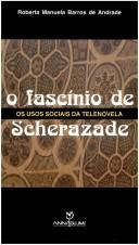 Cover of: O Fascinio de Scherazade: OS Usos Sociais Da Telenovela