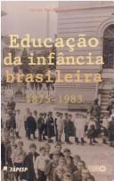Cover of: Educação da infância brasileira, 1875-1983