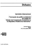Seminário Internacional "Formação da Política Ambiental em Países do Tratado de Cooperação Amazônica e na República Federal da Alemanha" by Seminário Internacional "Formação da Política Ambiental em Países do Tratado de Cooperação Amazônica e na República Federal da Alemanha" (1993 Manaus, Brazil)
