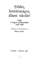 Cover of: Földet, köztársaságot, állami iskolát!: viták a magyar parlamentben, 1944-1948 : [dokumentumok]