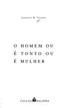 Cover of: Homem ou é Tonto ou é Mulher, O