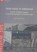 Cover of: From Usage to Ownership: Transfer of Public Property to Local Governments in Central Europe (General)