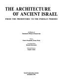Cover of: The architecture of ancient Israel: from the prehistoric to the Persian periods : in memory of Immanuel (Munya) Dunayevsky
