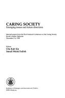 Cover of: Caring society: Emerging issues and future directions : selected papers from the First National Conference on the Caring Society, Kuala Lumpur, Malaysia, December 5-6, 1990