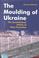 Cover of: The moulding of Ukraine