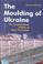 Cover of: The Moulding of Ukraine