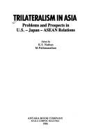 Cover of: Trilateralism in Asia: problems and prospects in U.S.-Japan-ASEAN relations