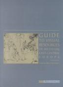 Cover of: Guide to visual resources of medieval East-Central Europe