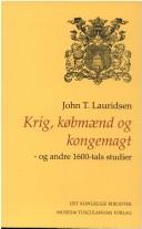 Krig, købmænd og kongemagt- og andre 1600-tals studier by John T. Lauridsen
