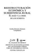 Cover of: Reestructuración económica y subsistencia rural: el maíz y la crisis de los ochenta