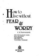Cover of: How to Live Without Fear and Worry