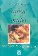 Cover of: Como Hacer Bien El Amor a Una Mujer/How to Make Love to a Woman