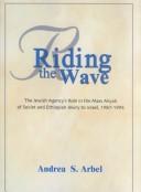 Cover of: Riding the Wave: The Jewish Agency's Role in the Mass Aliyah of Soviet and Ethiopian Jewry to Israel, 1987-1995