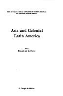 Cover of: Asia and colonial Latin America by International Congress of Human Sciences in Asia and North Africa (30th 1976 Mexico City, Mexico)
