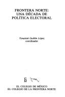 Cover of: Frontera norte: Una decada de politica electoral