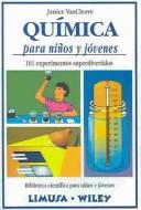Cover of: Quimica para ninos y jovenes: 101 experimentos superdivertidos (Biblioteca Cientifica Para Ninos Y Jovenes)