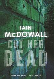 Cut Her Dead by Iain McDowall