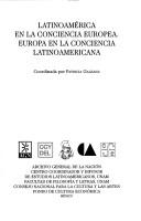 Latinoamérica en la conciencia europea by Patricia Galeana de Valadés