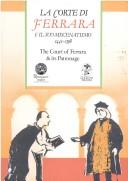 Cover of: La Corte di Ferrara & il suo mecenatismo, 1441-1598 =: The court of Ferrara & its patronage : atti del convegno internazionale, Copenaghen, maggio 1987