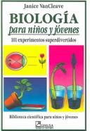 Cover of: Biologia para ninos y jovenes: 101 experimentos superdivertidos (Biblioteca Cientifica Para Ninos Y Jovenes)